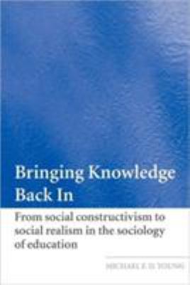 Bringing Knowledge Back In : From Social Constructivism to Social Realism in the Sociology of Education