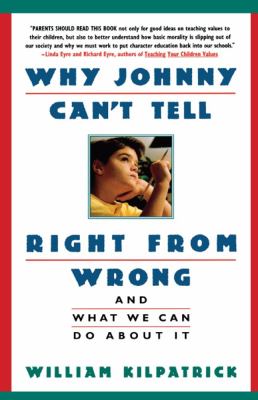 Why Johnny Can't Tell Right from Wrong : And What We Can Do about It