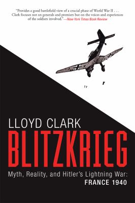 Blitzkrieg : Myth, Reality, and Hitleras Lightning War: France 1940