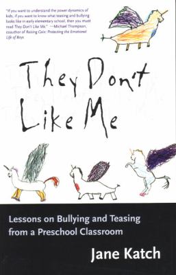 They Don't Like Me : Lessons on Bullying and Teasing from a Preschool Classroom