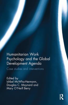 Humanitarian Work Psychology and the Global Development Agenda : Case Studies and Interventions