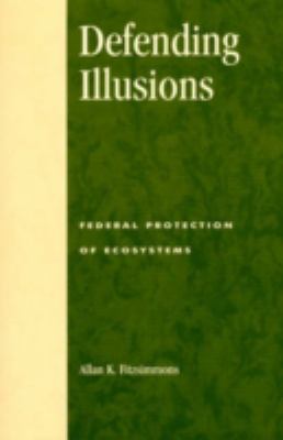 Defending Illusions : Federal Protection of Ecosystems