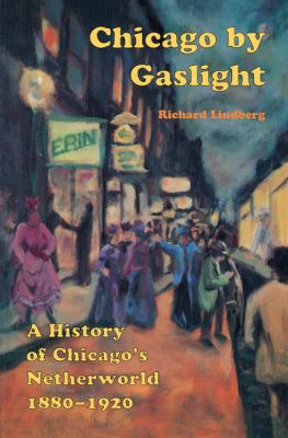 Chicago by Gaslight : A History of Chicago's Underworld, 1880-1920
