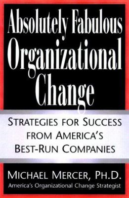 Absolutely Fabulous Organizational Change : Strategies for Success from America's Best-Run Companies