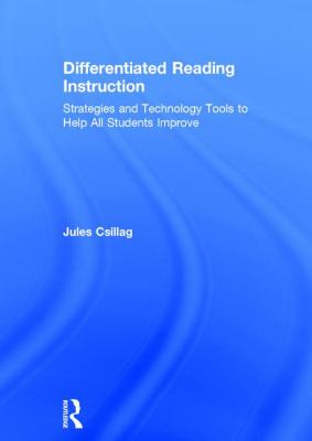 Differentiated Reading Instruction : Strategies and Technology Tools to Help All Students Improve