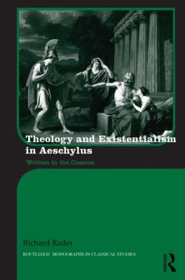 Theology and Existentialism in Aeschylus : Written in the Cosmos