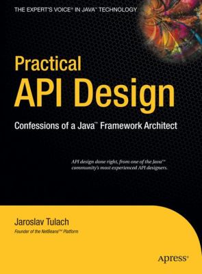 Practical API Design : Confessions of a Java Framework Architect