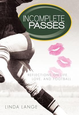 Incomplete Passes : Reflections on Life, Love, and Football