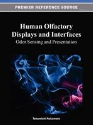 Human Olfactory Displays and Interfaces : Odor Sensing and Presentation