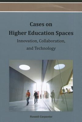 Cases on Higher Education Spaces : Innovation, Collaboration, and Technology