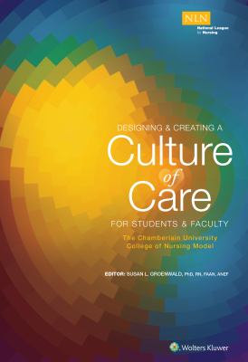 Designing and Creating a Culture of Care for Students and Faculty : The Chamberlain University College of Nursing Model