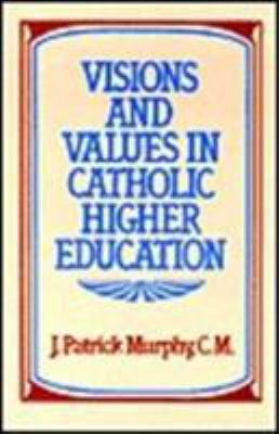 Visions and Values in Catholic Higher Education
