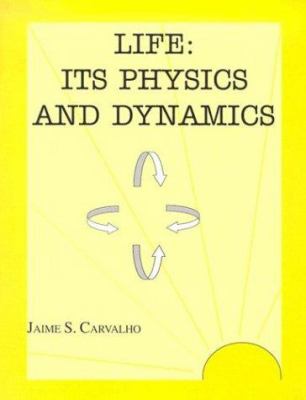Life : Its Physics and Dynamics