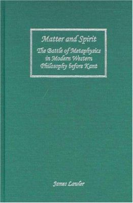 Matter and Spirit : The Battle of Metaphysics in Modern Western Philosophy Before Kant