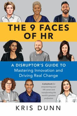 The 9 Faces of HR : Discovering HR Disruptors That Add Value, Drive Change, and Champion Innovation