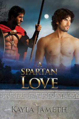 A Spartan Love : The Epics of Apollo's Men Book 1