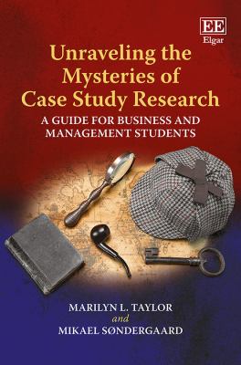 Unravelling the Mysteries of Case Study Research : A Guide for Business and Management Students