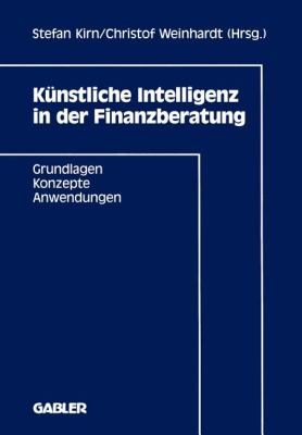 Künstliche Intelligenz in der Finanzberatung : Grundlagen, Konzepte, Anwendungen