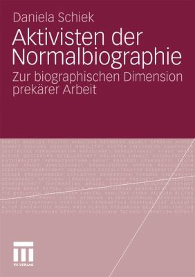 Aktivisten der Normalbiographie : Zur Biographischen Dimension Prekärer Arbeit