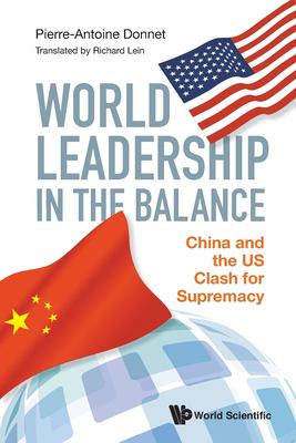 World Leadership in the Balance : China and the US Clash for Supremacy