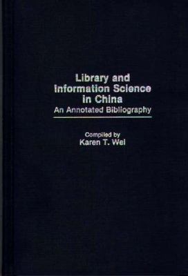 Library and Information Science in China : An Annotated Bibliography