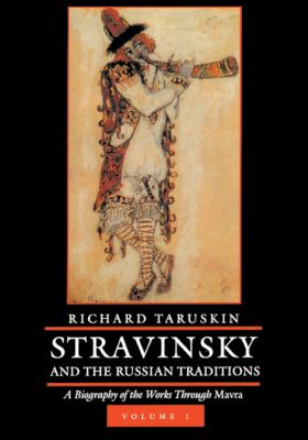 Stravinsky and the Russian Traditions, Volume One Vol. 1 : A Biography of the Works Through Mavra