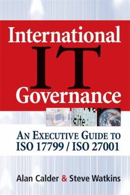 International IT Governance : An Executive Guide to ISO 17799/ISO 27001