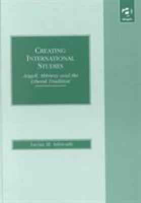 Creating International Studies : Angell, Mitrany and the Liberal Tradition