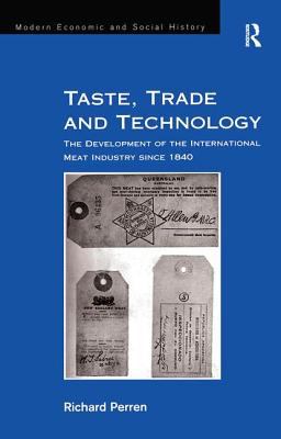 Taste, Trade and Technology : The Development of the International Meat Industry Since 1840