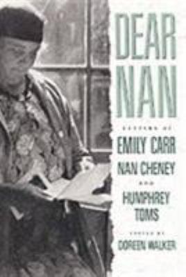 Dear Nan : Letters of Emily Carr, Nan Cheney and Humphrey Toms