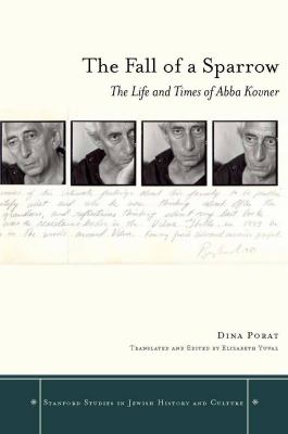 The Fall of a Sparrow : The Life and Times of Abba Kovner
