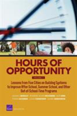 Hours of Opportunity : Lessons from Five Cities on Building Systems to Improve After-School, Summer School, and Other Out-of-School-Time Programs