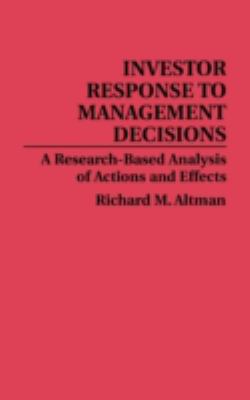 Investor Response to Management Decisions : A Research-Based Analysis of Actions and Effects