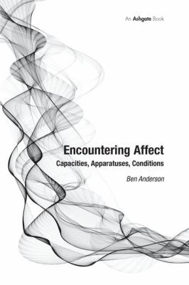 Encountering Affect : Capacities, Apparatuses, Conditions