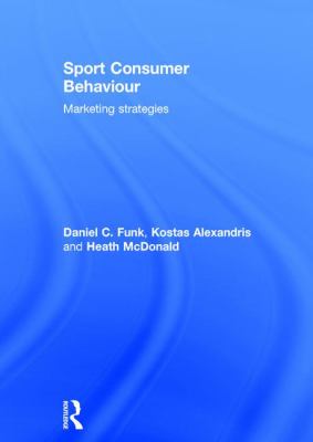 Sport Consumer Behaviour : Marketing Strategies