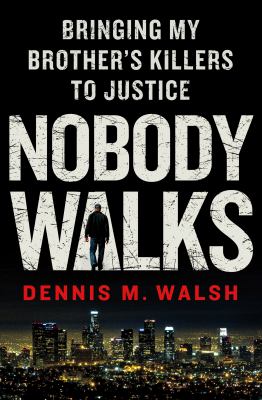 Nobody Walks : Bringing My Brother's Killers to Justice