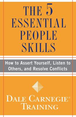 The 5 Essential People Skills : How to Assert Yourself, Listen to Others, and Resolve Conflicts