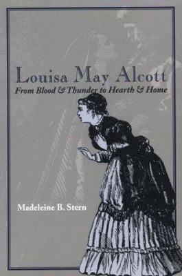 Louisa May Alcott : From Blood and Thunder to Hearth and Home