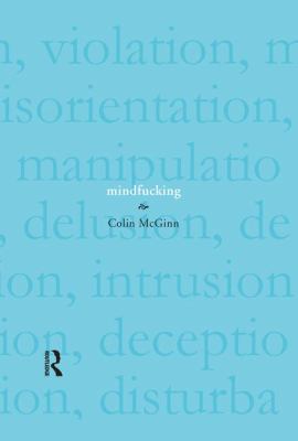 Mindfucking : A Critique of Mental Manipulation