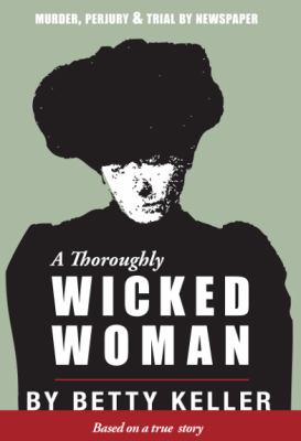 A Thoroughly Wicked Woman : Murder, Perjury and Trial by Newspaper