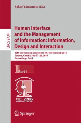 Human Interface and the Management of Information - Information, Design and Interaction : 18th International Conference, Hci International 2016 Toronto, Canada, July 17-22, 2016, Proceedings