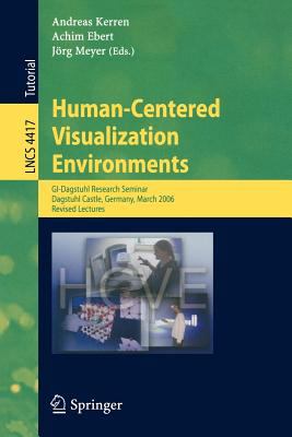 Human-Centered Visualization Environments : GI- Dagstuhl Research Seminar, Dagstuhl Castle, Germany, March 2006 - Revised Lectures