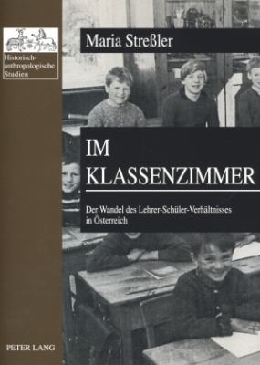 Im Klassenzimmer : Der Wandel des Lehrer-Schueler-Verhaeltnisses in Oesterreich- Erste und Zweite Republik Im Vergleich