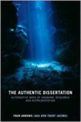 The Authentic Dissertation : Alternative Ways of Knowing, Research and Representation