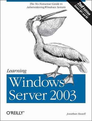 Learning Windows Server 2003 : The No Nonsense Guide to to Window Server Administration