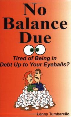 No Balance Due : Tired of Being in Debt up to Your Eyeballs?