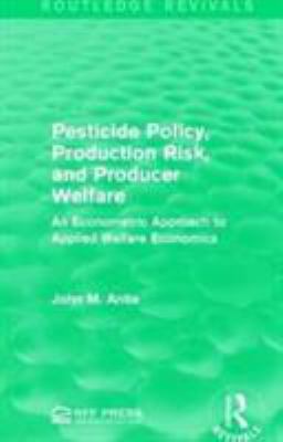Pesticide Policy, Production Risk, and Producer Welfare : An Econometric Approach to Applied Welfare Economics