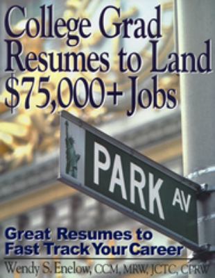 College Grad Resumes to Land $75,000+ Jobs : Great Resumes to Fast Track Your Career