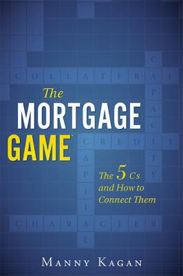 The Mortgage Game : The 5 Cs and How to Connect Them