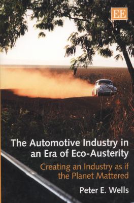 The Automotive Industry in a Era of Eco-Austerity : Creating an Industry as If the Planet Mattered